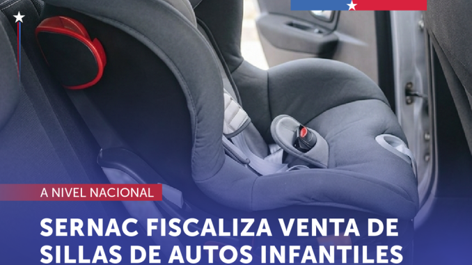 Fiscalización del SERNAC a la venta de sillas de autos infantiles y sistemas de retención infantil en Chile